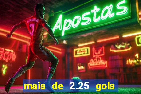 mais de 2.25 gols o que significa